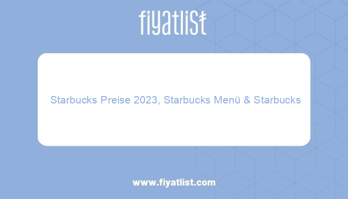 starbucks preise 2023 starbucks menu starbucks getranke preise germany 5509